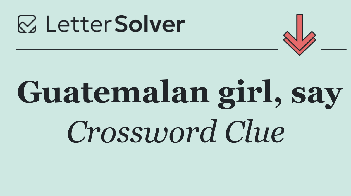 Guatemalan girl, say
