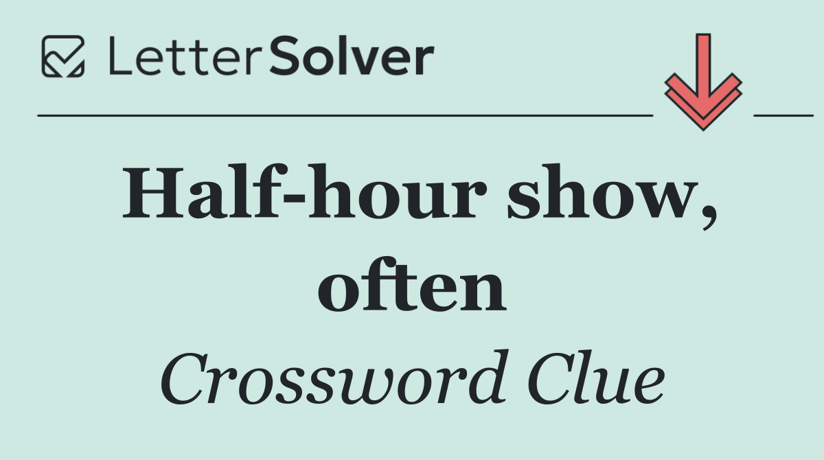 Half hour show, often
