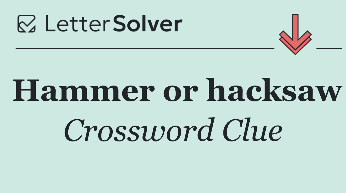 Hammer or hacksaw