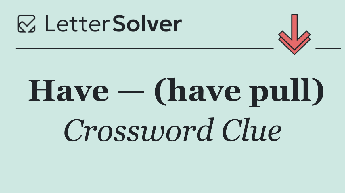 Have — (have pull)