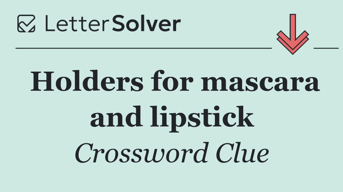 Holders for mascara and lipstick