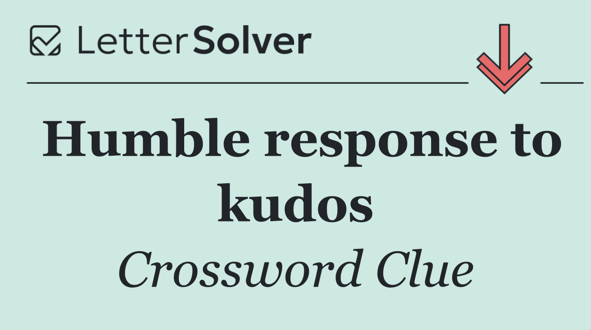 Humble response to kudos