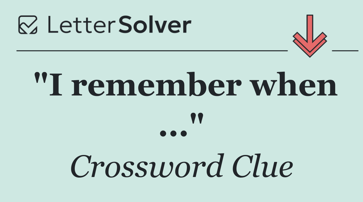 "I remember when ..."