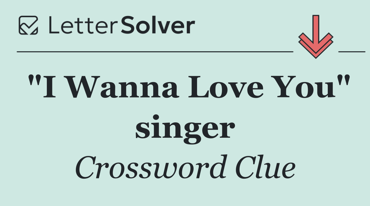 "I Wanna Love You" singer