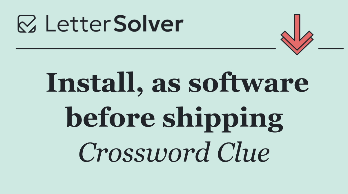 Install, as software before shipping