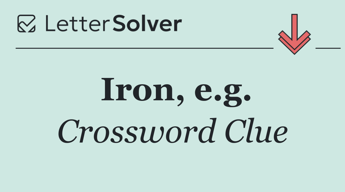 Iron, e.g.