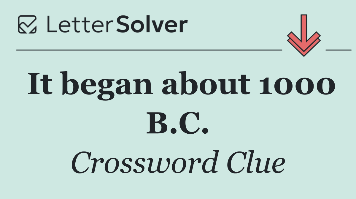 It began about 1000 B.C.