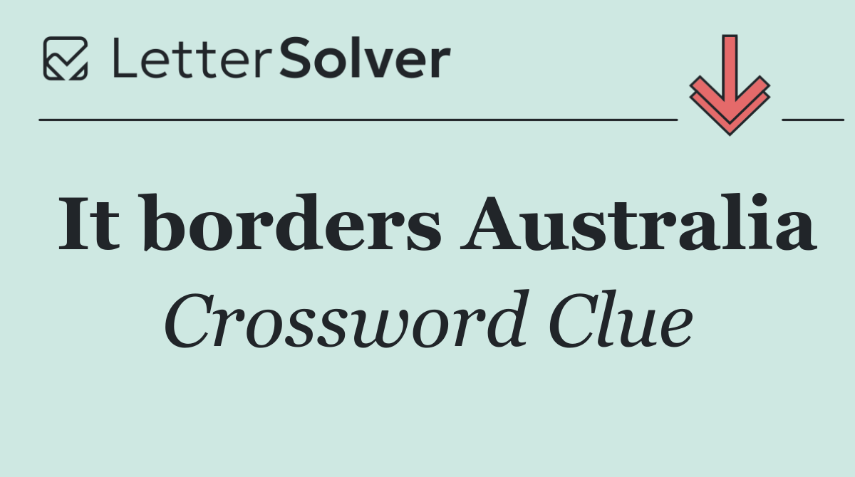 It borders Australia