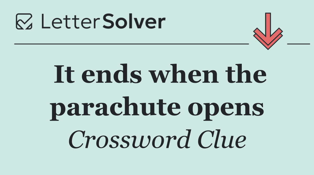 It ends when the parachute opens