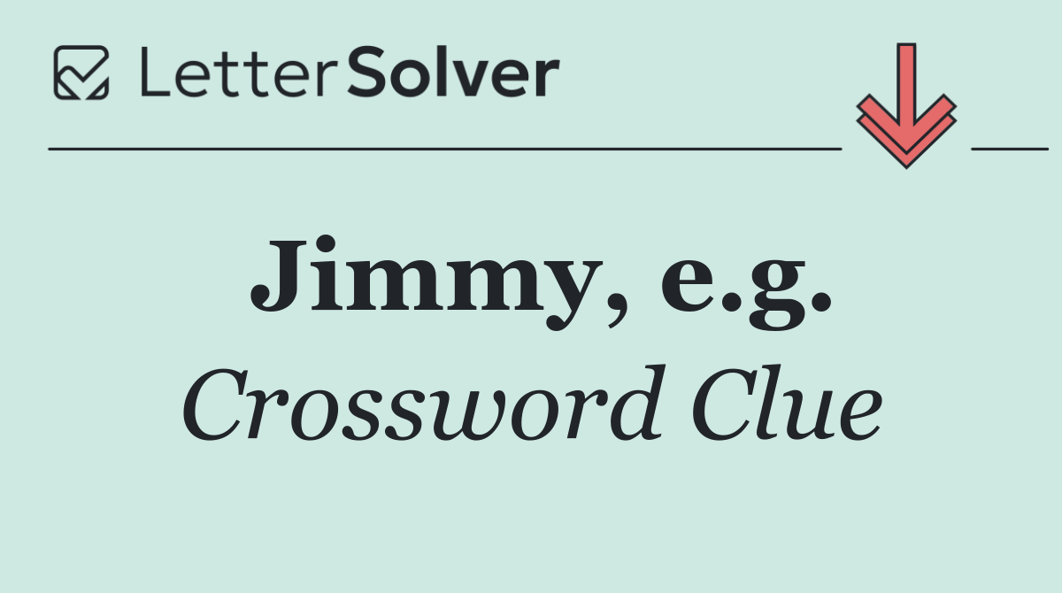 Jimmy, e.g.