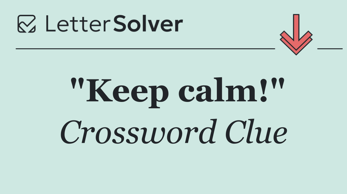 "Keep calm!"