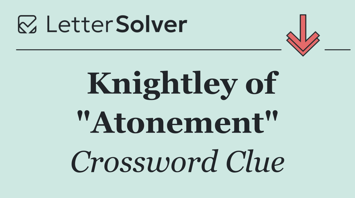 Knightley of "Atonement"