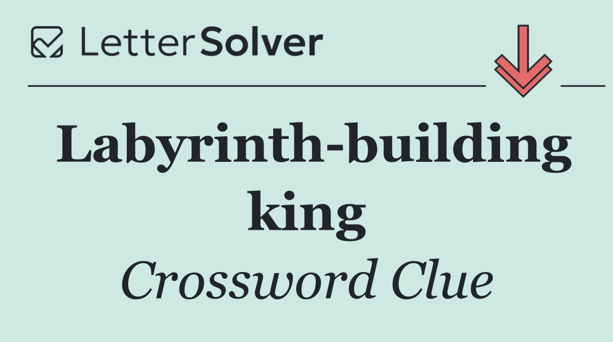 Labyrinth building king