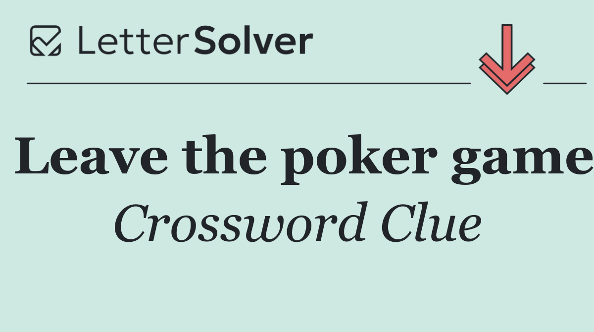Leave the poker game