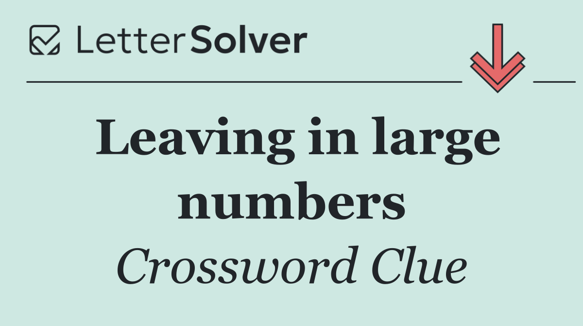 Leaving in large numbers