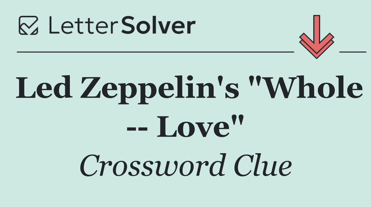 Led Zeppelin's "Whole    Love"