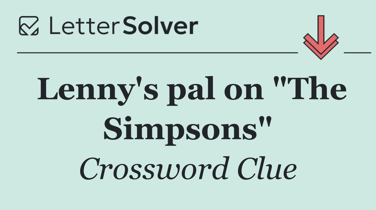 Lenny's pal on "The Simpsons"