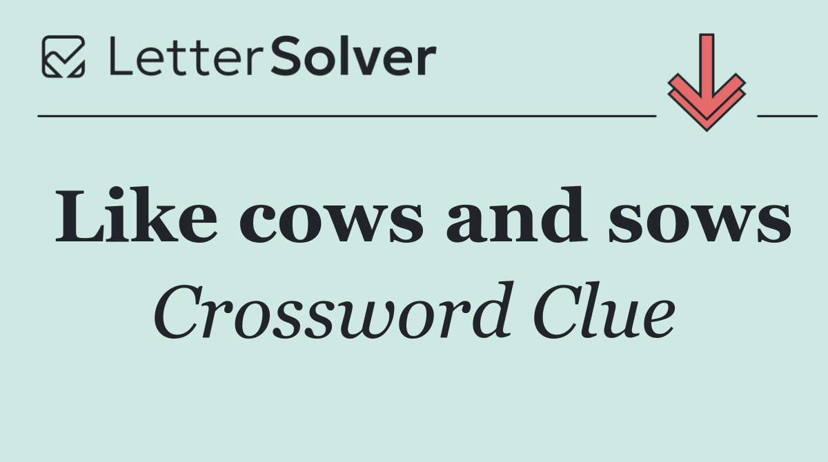 Like cows and sows
