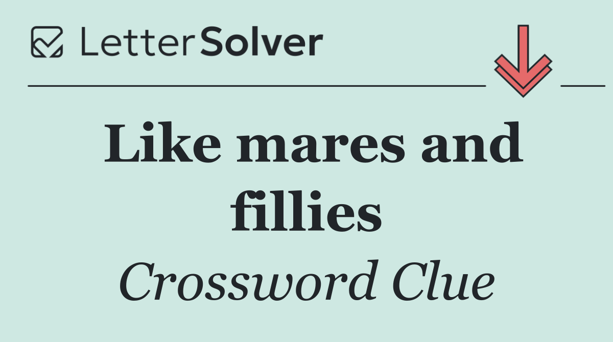 Like mares and fillies
