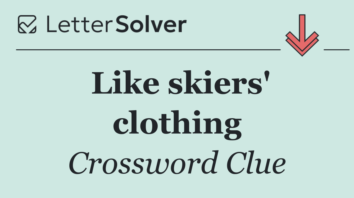 Like skiers' clothing