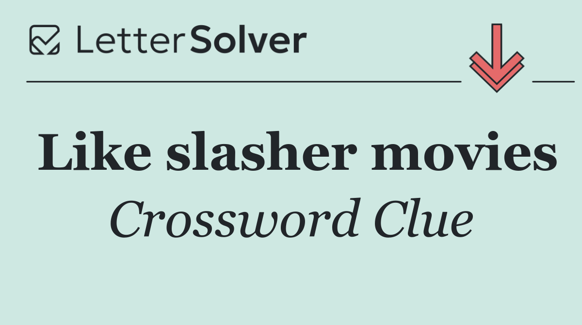 Like slasher movies