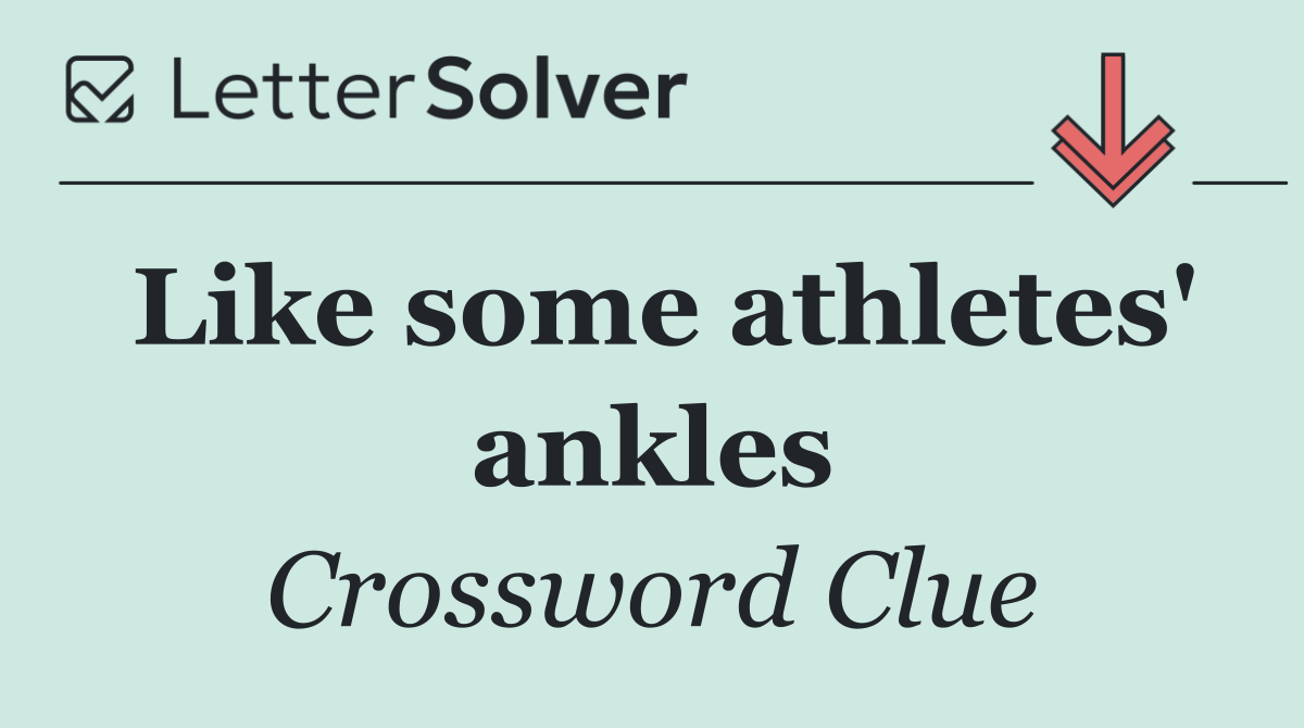 Like some athletes' ankles