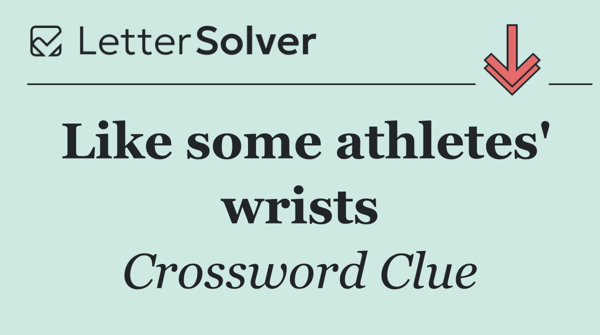 Like some athletes' wrists