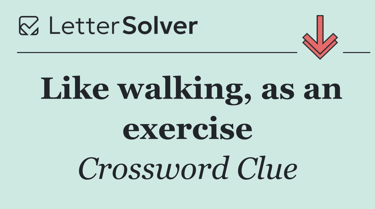 Like walking, as an exercise
