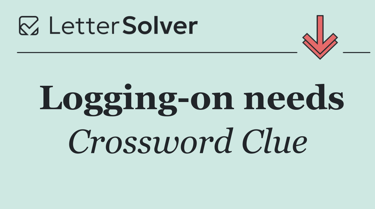 Logging on needs