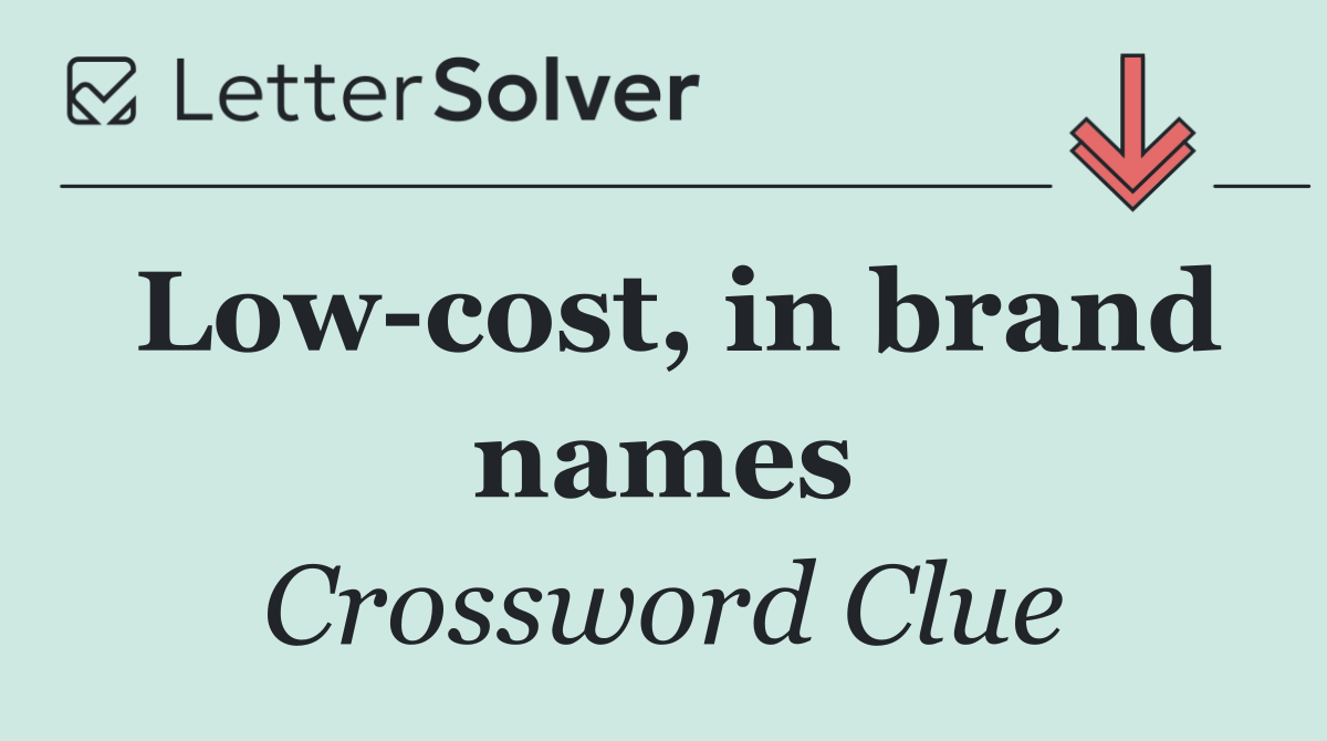 Low cost, in brand names