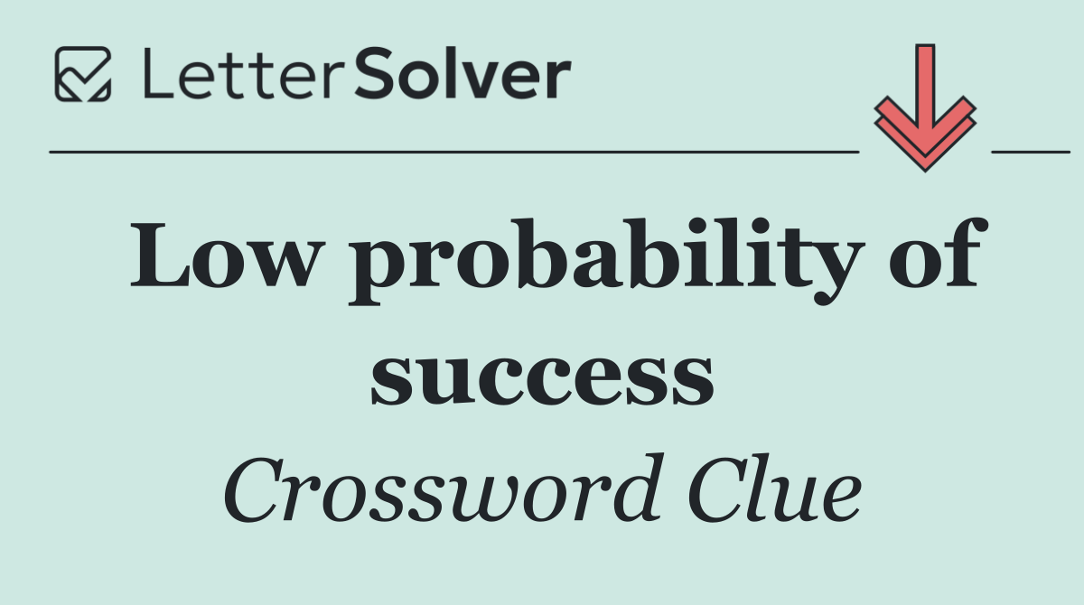 Low probability of success