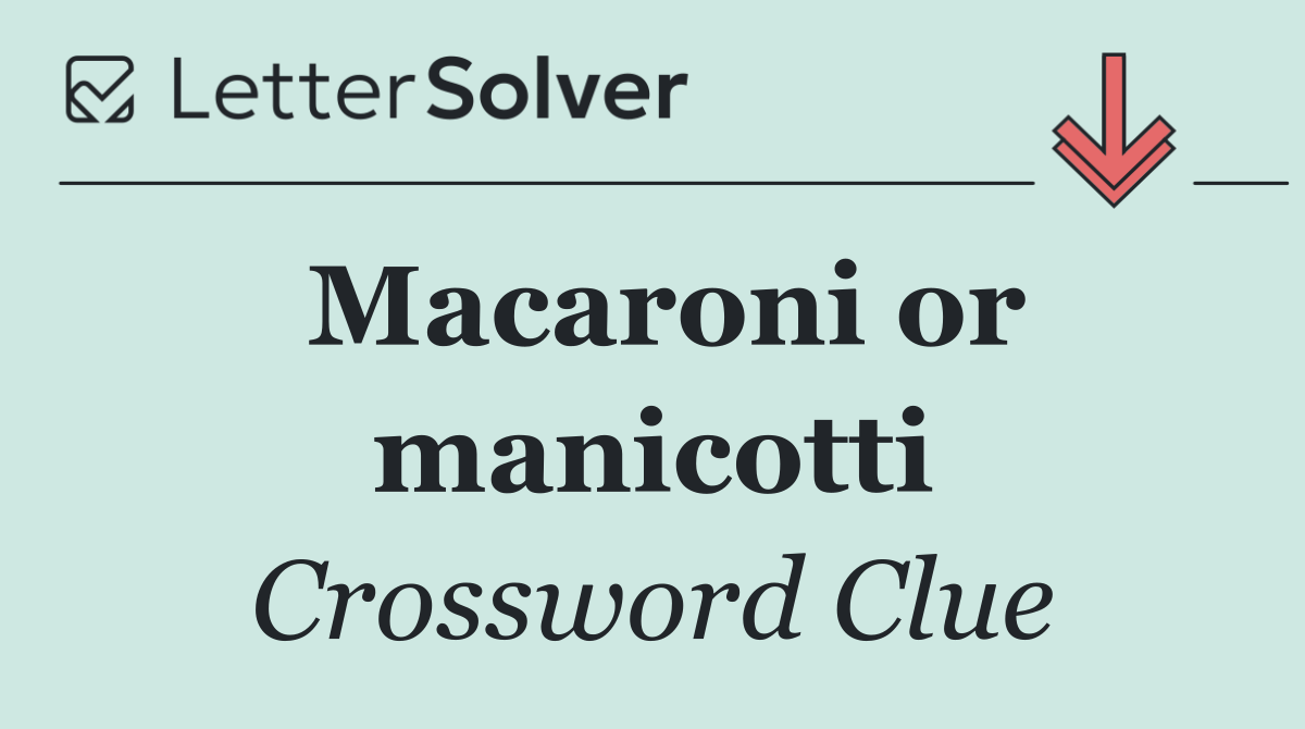 Macaroni or manicotti