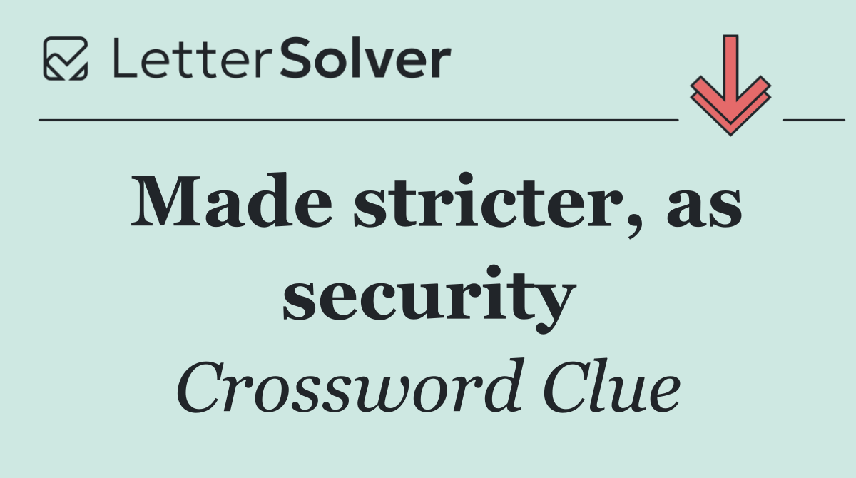 Made stricter, as security