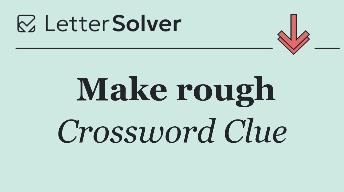 Make rough