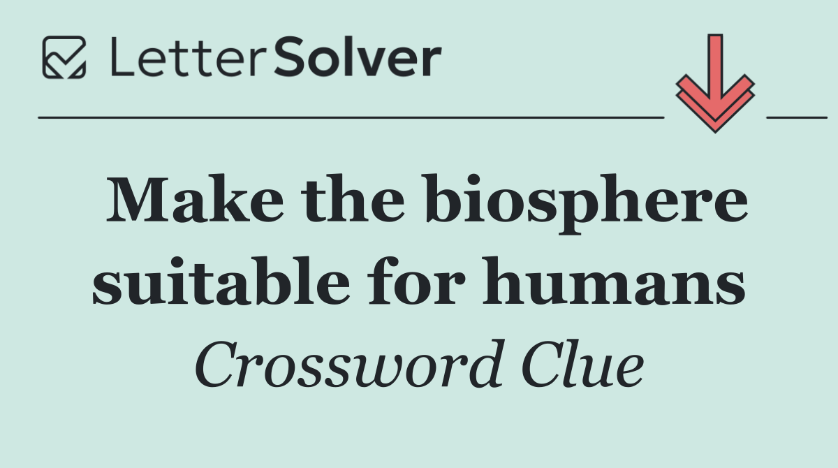 Make the biosphere suitable for humans