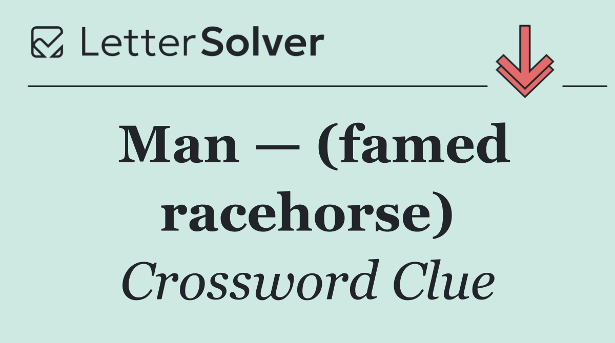 Man — (famed racehorse)