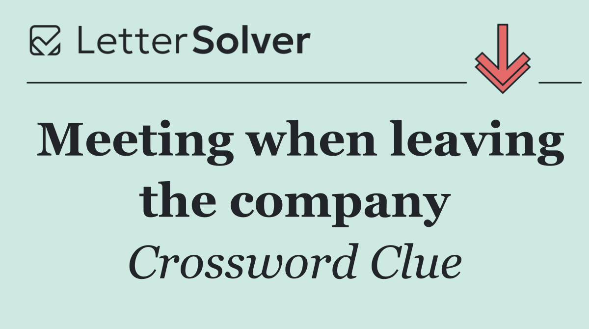 Meeting when leaving the company