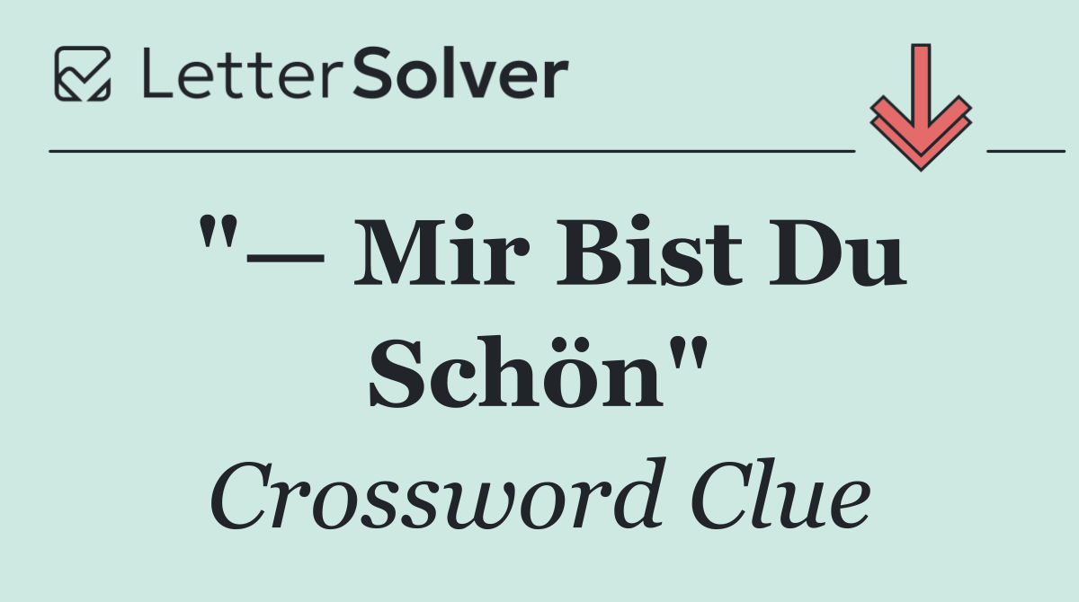 "— Mir Bist Du Schön"