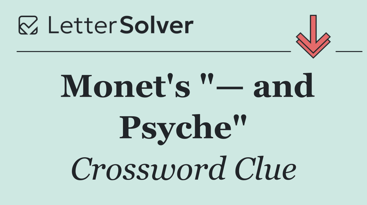 Monet's "— and Psyche"