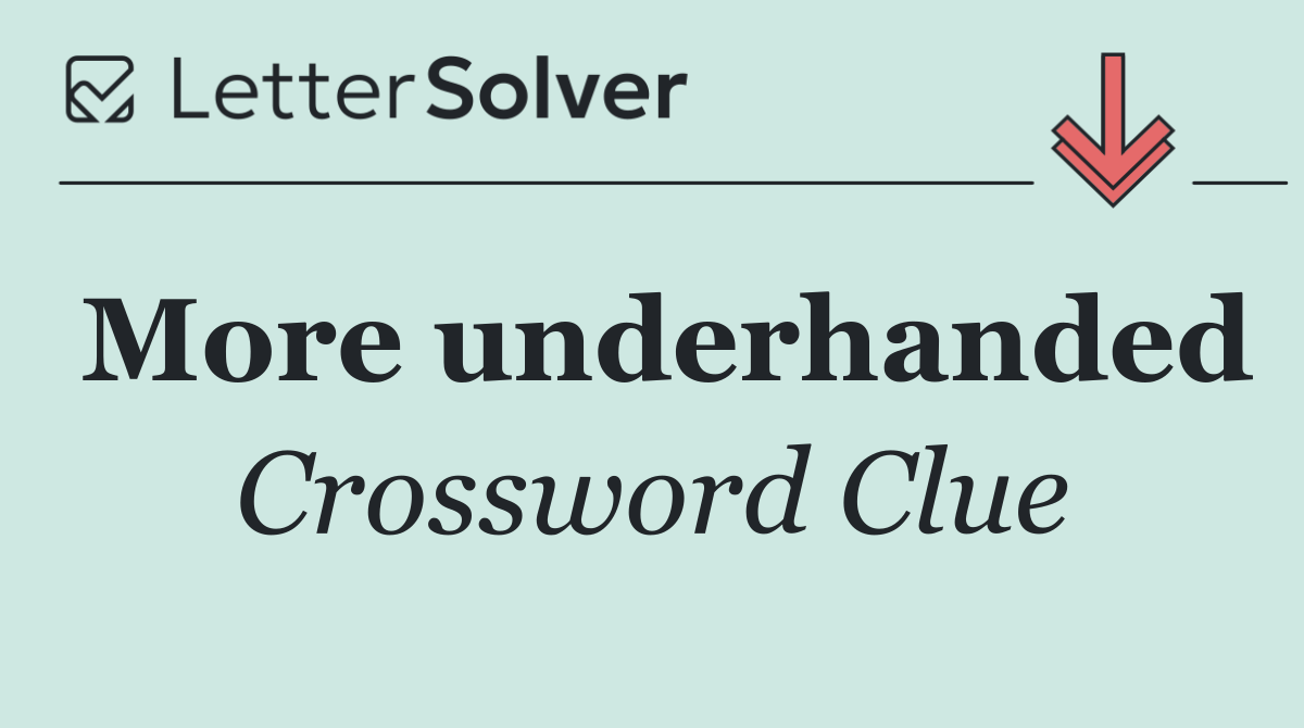 More underhanded