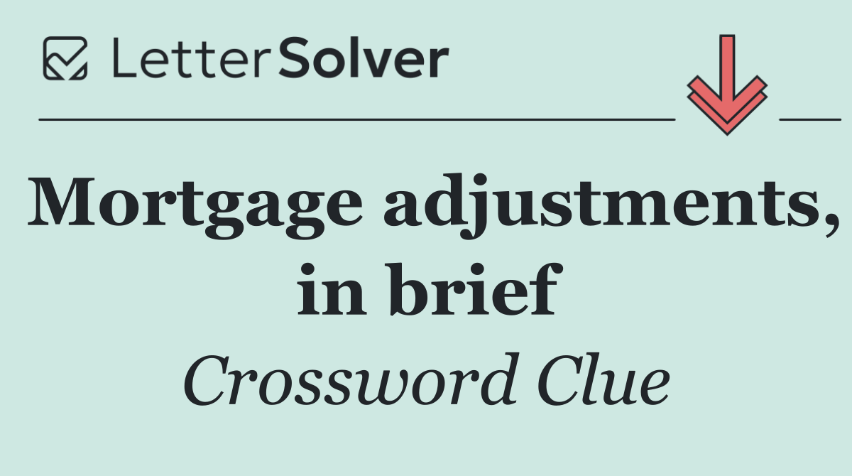 Mortgage adjustments, in brief