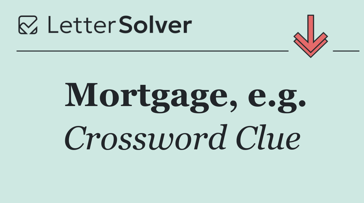 Mortgage, e.g.
