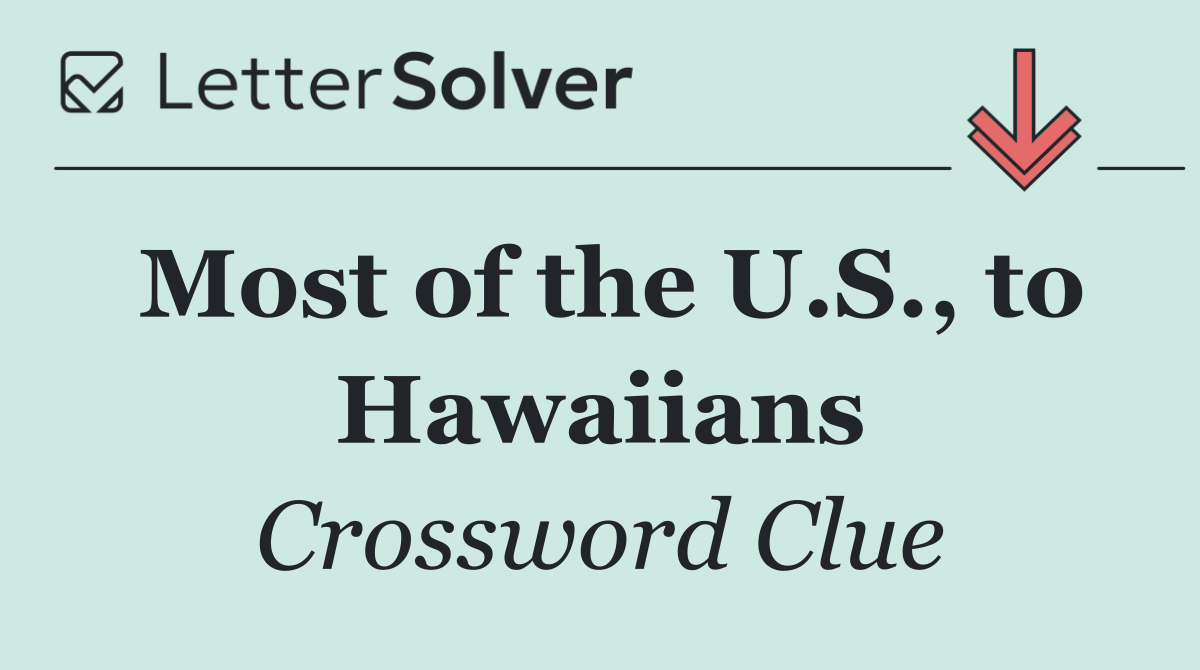Most of the U.S., to Hawaiians