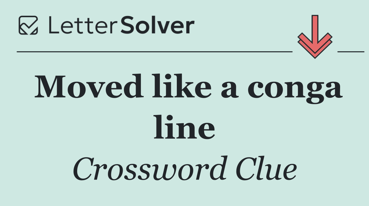 Moved like a conga line