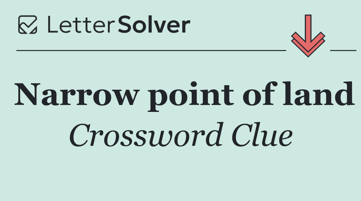 Narrow point of land
