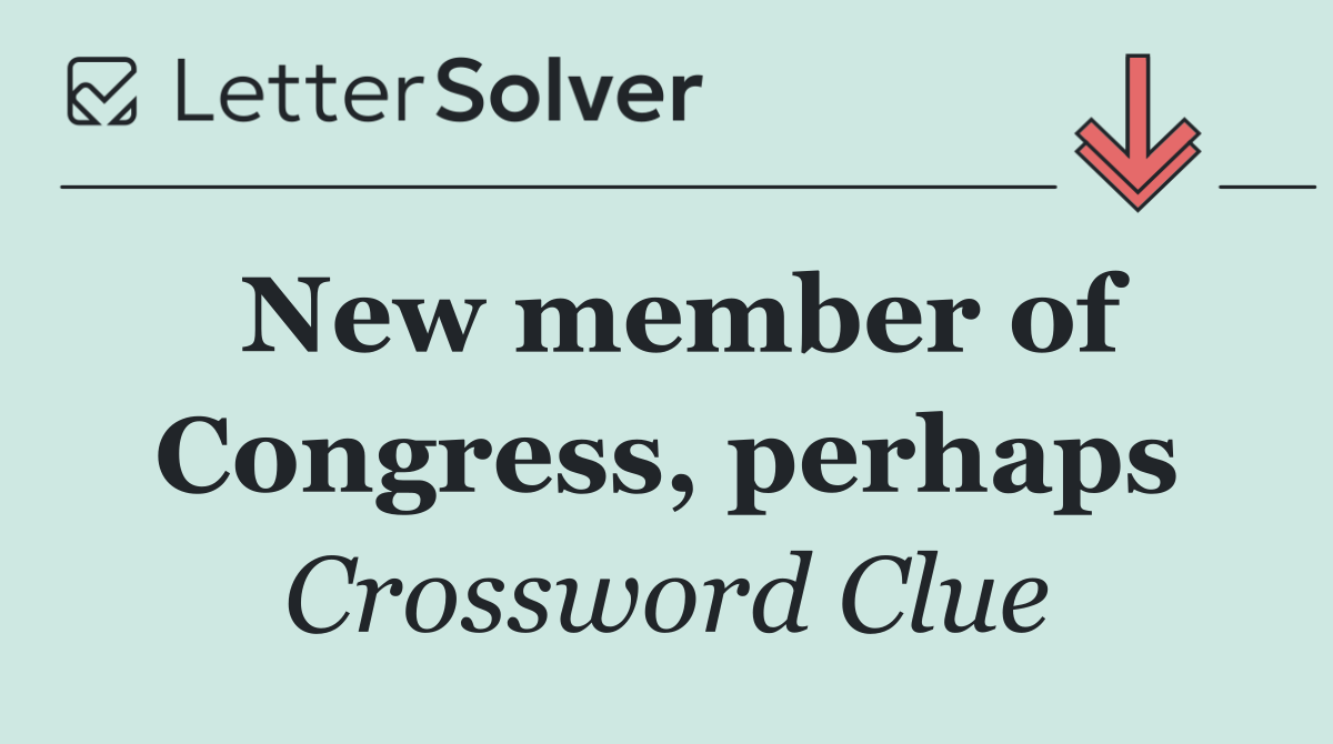 New member of Congress, perhaps