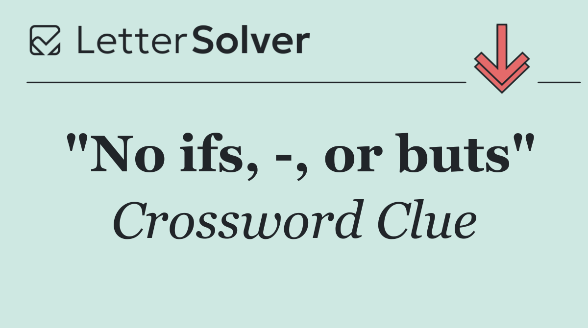 "No ifs,  , or buts"