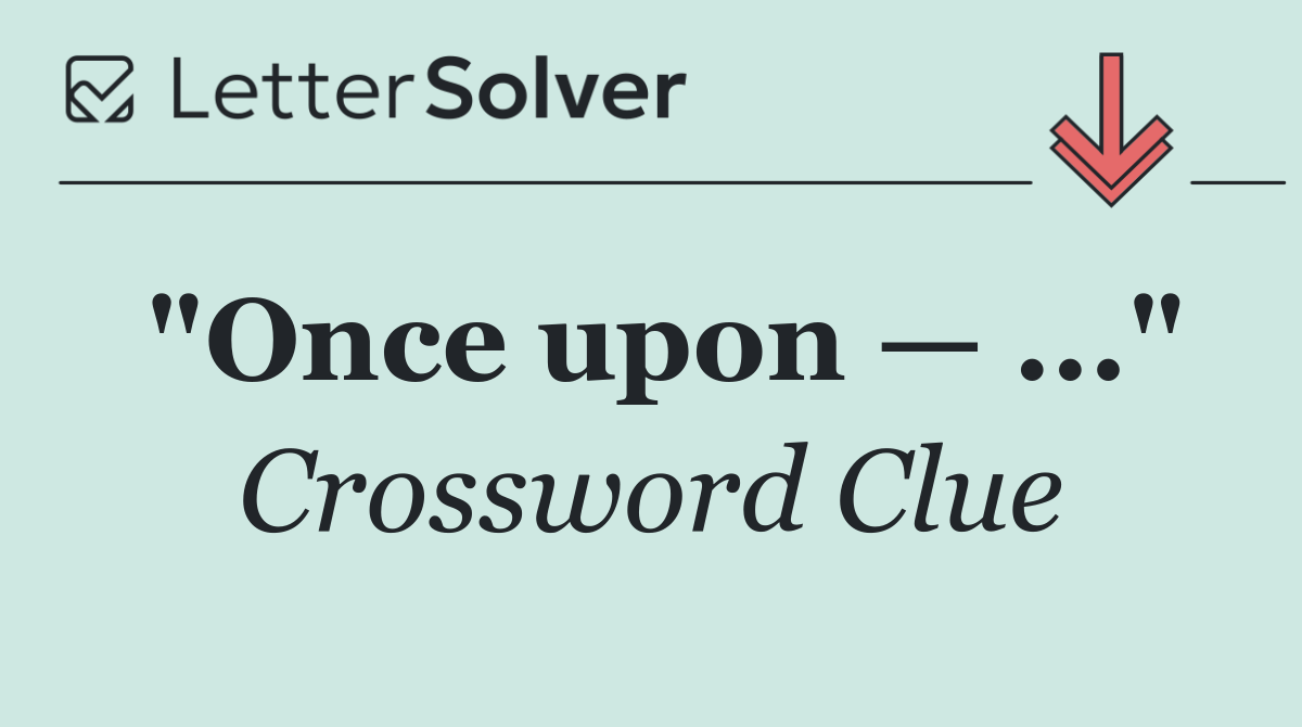 "Once upon — ..."