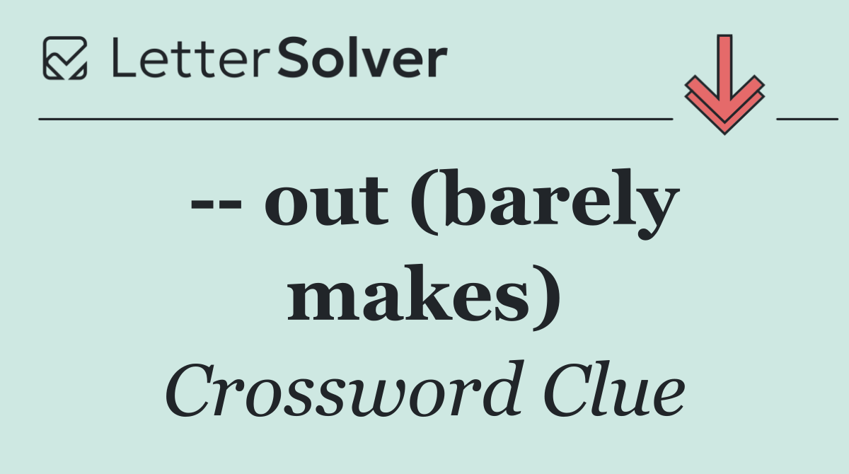    out (barely makes)