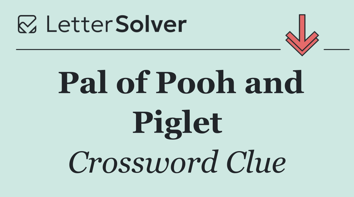 Pal of Pooh and Piglet